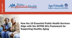 TFAH Issue Brief: How the 10 Essential Public Health Services Align with the AFPHS 6Cs Framework for Supporting Healthy Aging